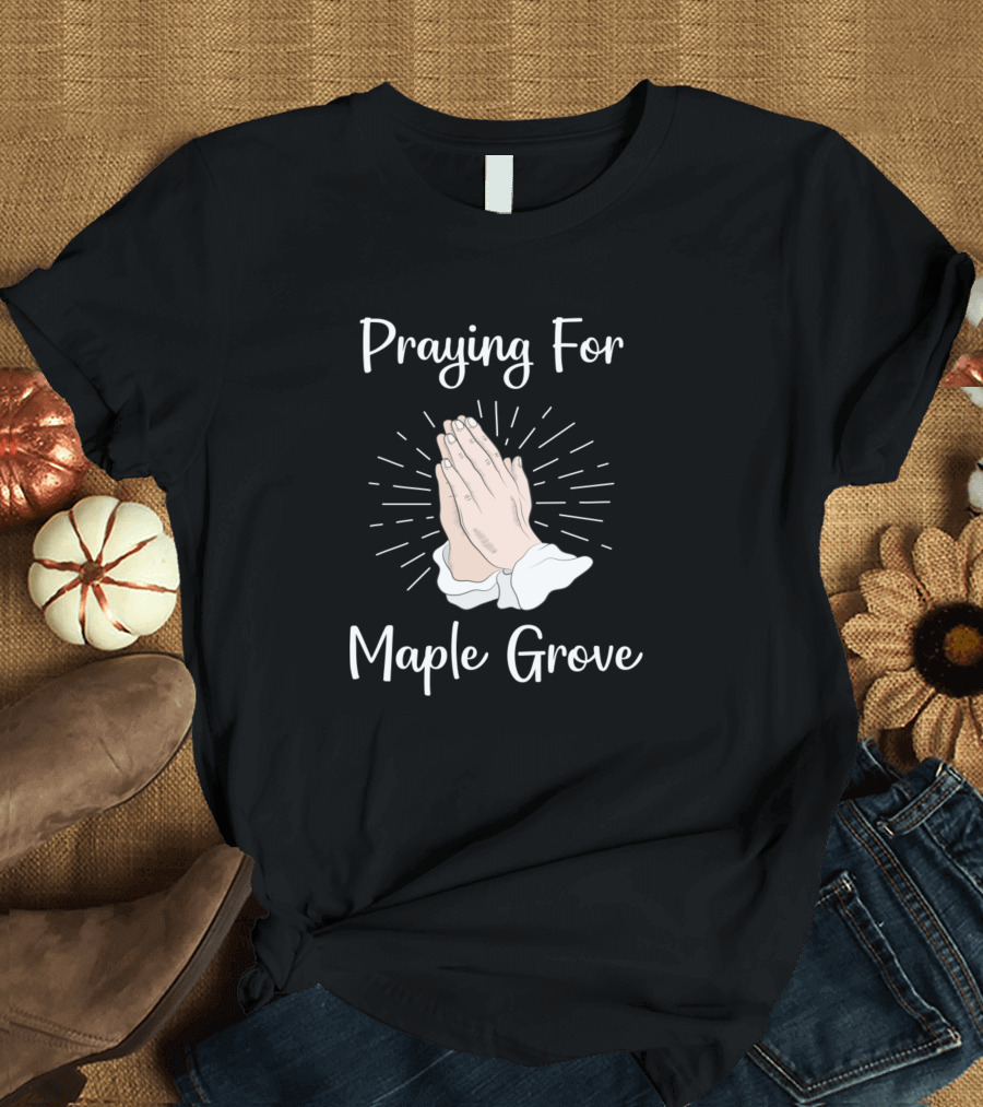 Praying Hands for Maple Grove Community Support T-Shirt