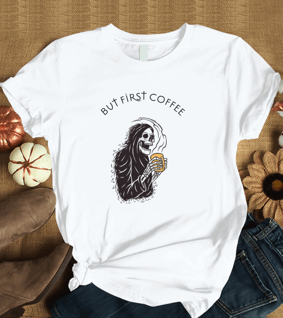 But First Coffee Grim Reaper Skeleton Holding Mug T-Shirt