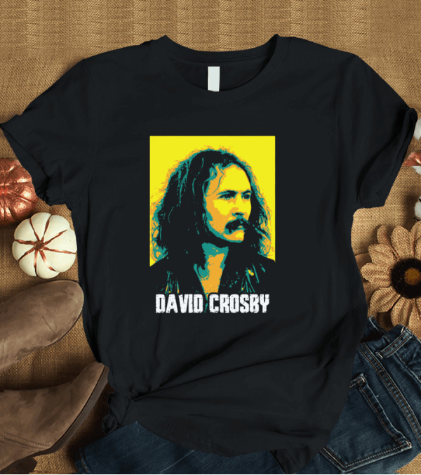 T-Shirt: David Crosby David Van Cortlandt Crosby An America T-Shirt David Crosby David Van Cortlandt Crosby An America T-Shirt