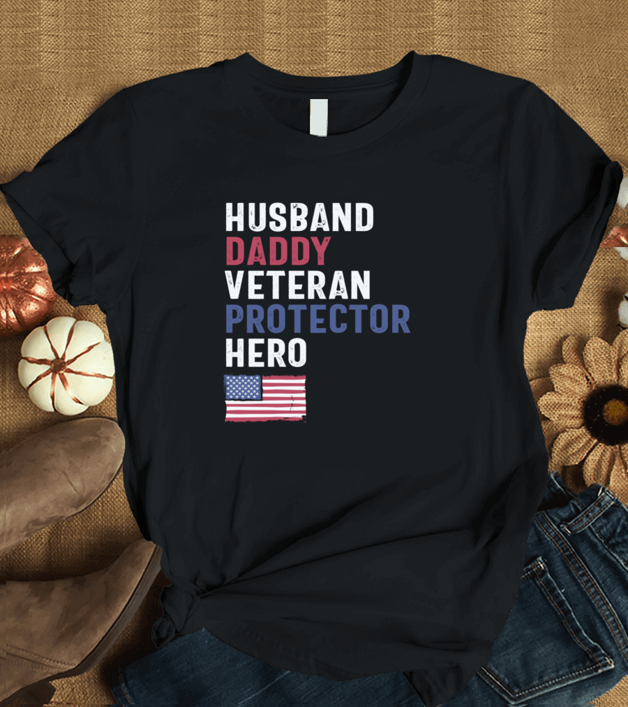 Husband Daddy Veteran Protector Hero American Flag T-Shirt