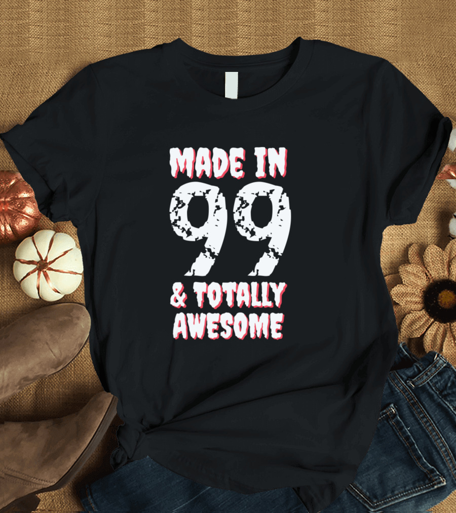Made In 1999 and Totally Awesome T-Shirt