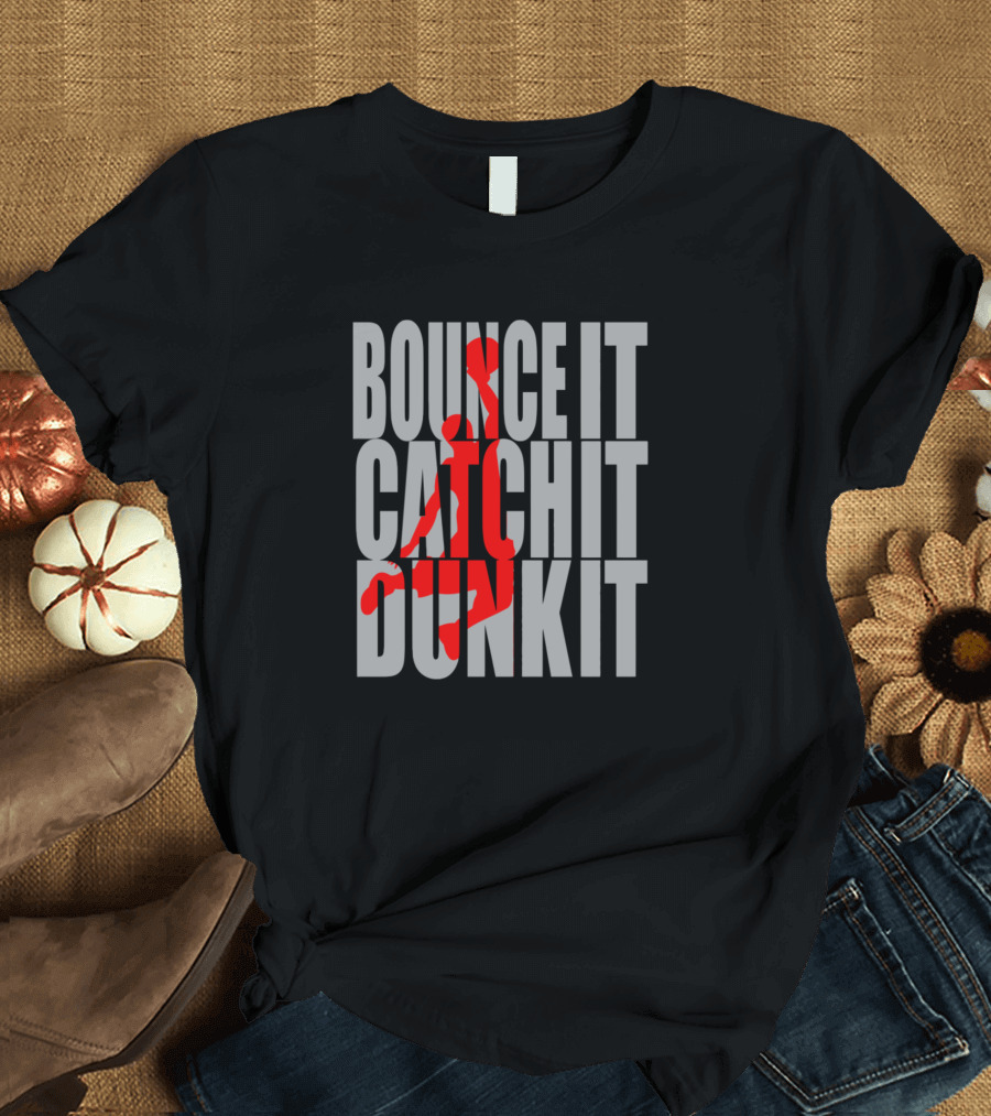 Bounce It Catch It Dunk It Basketball Streetball T-Shirt