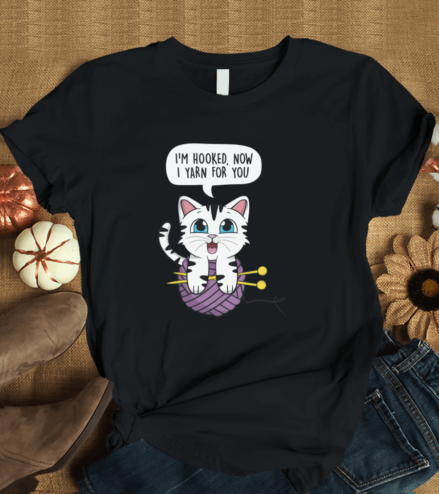 I'm Hooked Now I Yarn For You Cute Cat Catrtoo T-Shirt