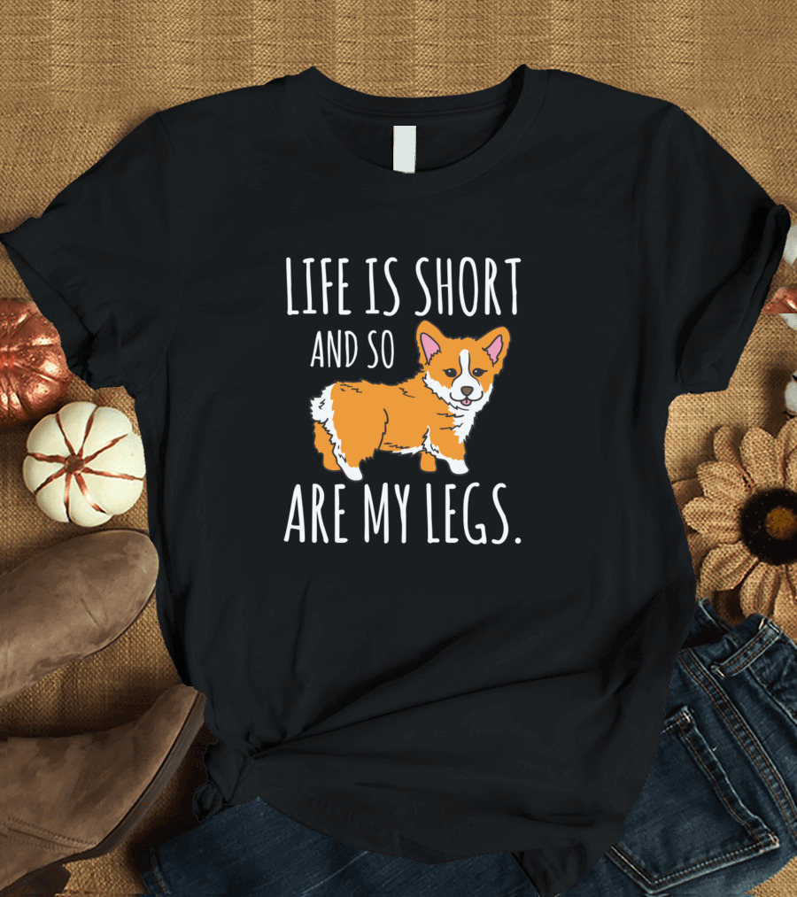 Dogs Corgi Life Is Short And So Are My Legs T-Shirt