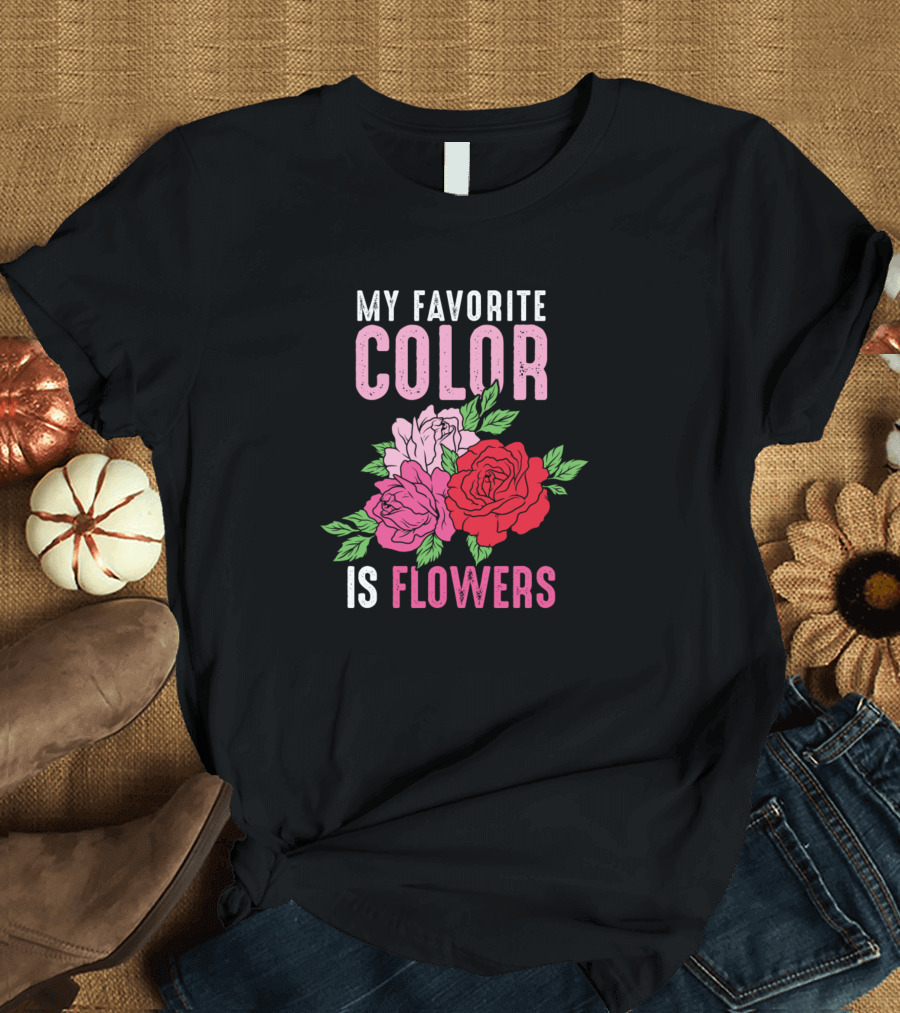 My Favorite Color Is Flowers Roses T-Shirt