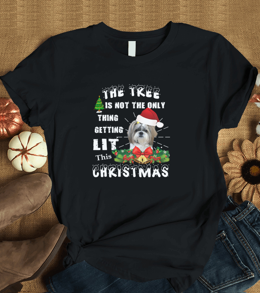 The Tree Is Not the Only Thing Getting Lit This Christmas Shih Tzu T-Shirt