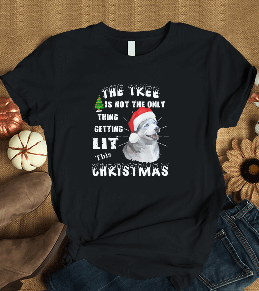 Siberian Husky The Tree Is Not The Only Thing Getting Lit This Christmas T-Shirt