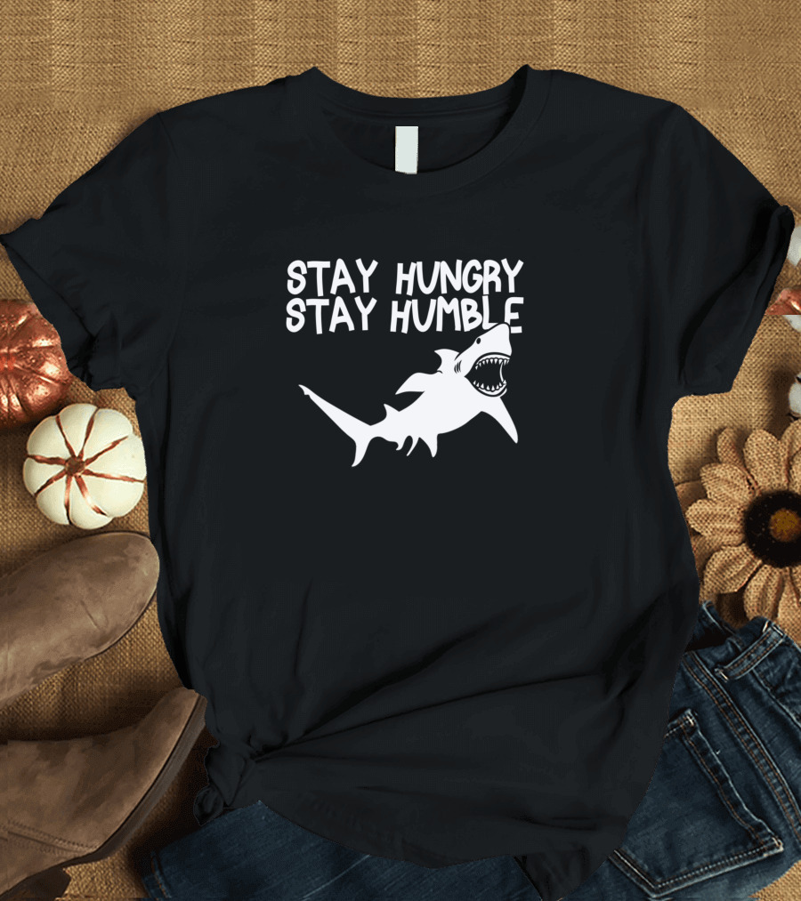 Stay Hungry Stay Humble Shark T-Shirt