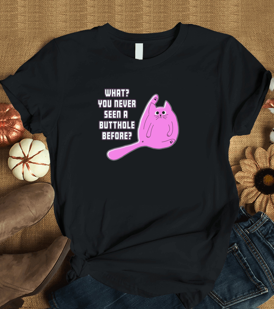 What You Never Seen A Butthole Before Pink Cat T-Shirt