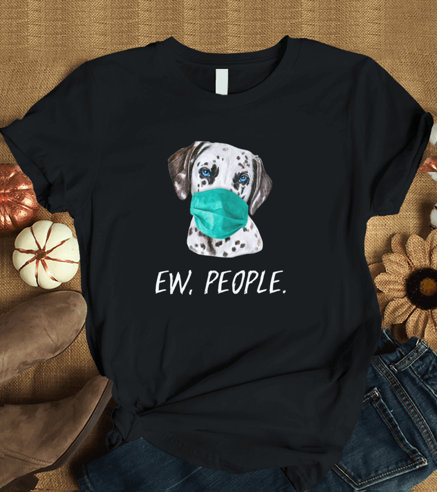 Dalmatian Dog Wearing A Face Mask Ew People T-Shirt
