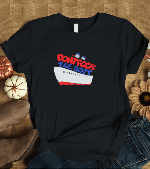 T-Shirt: DON'T ROCK THE BOAT Ship T-Shirt DON'T ROCK THE BOAT Ship T-Shirt