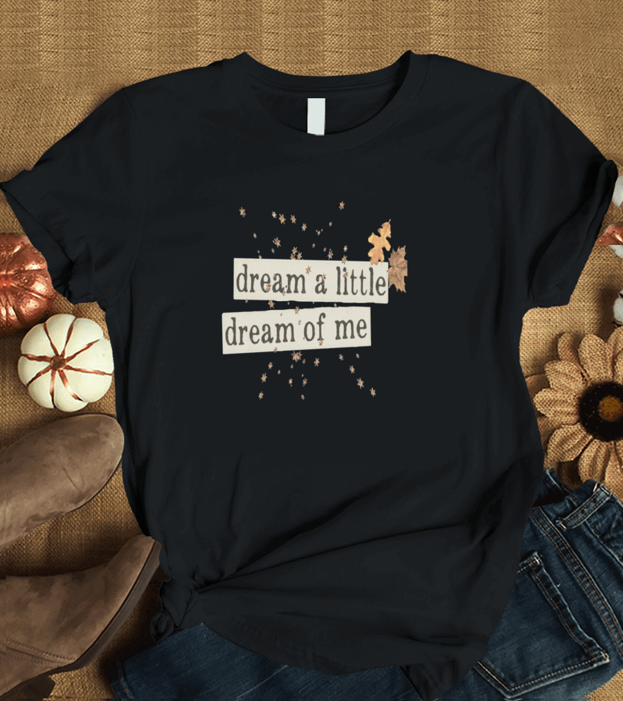 Dream A Little Dream Of Me Falling Leaves and Stars T-Shirt