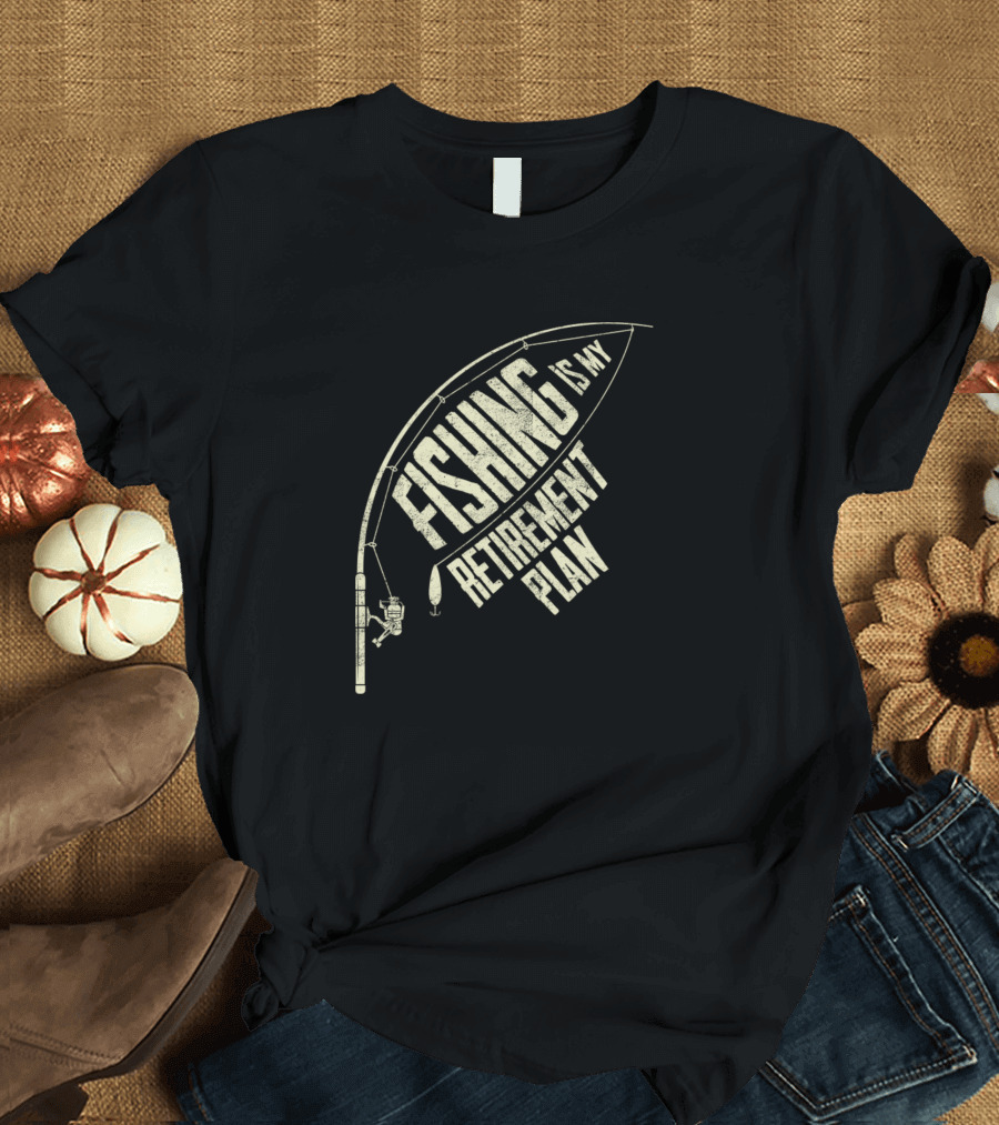 Fishing Is My Retirement Plan Fisherman Angler T-Shirt
