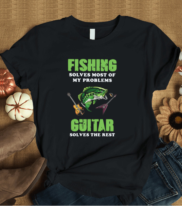 T-Shirt: Fishing Solves Most Of My Problems Guitar Solves The Rest Bass Fish Acoustics Electric T-Shirt Fishing Solves Most Of My Problems Guitar Solves The Rest Bass Fish Acoustics Electric T-Shirt