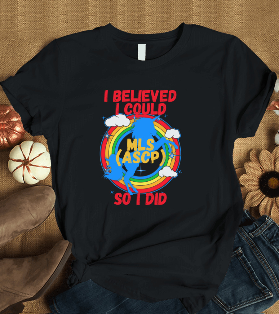 I Believed I Could So I Did MLS ASCP Retro Unicorn Rainbow Clouds T-Shirt