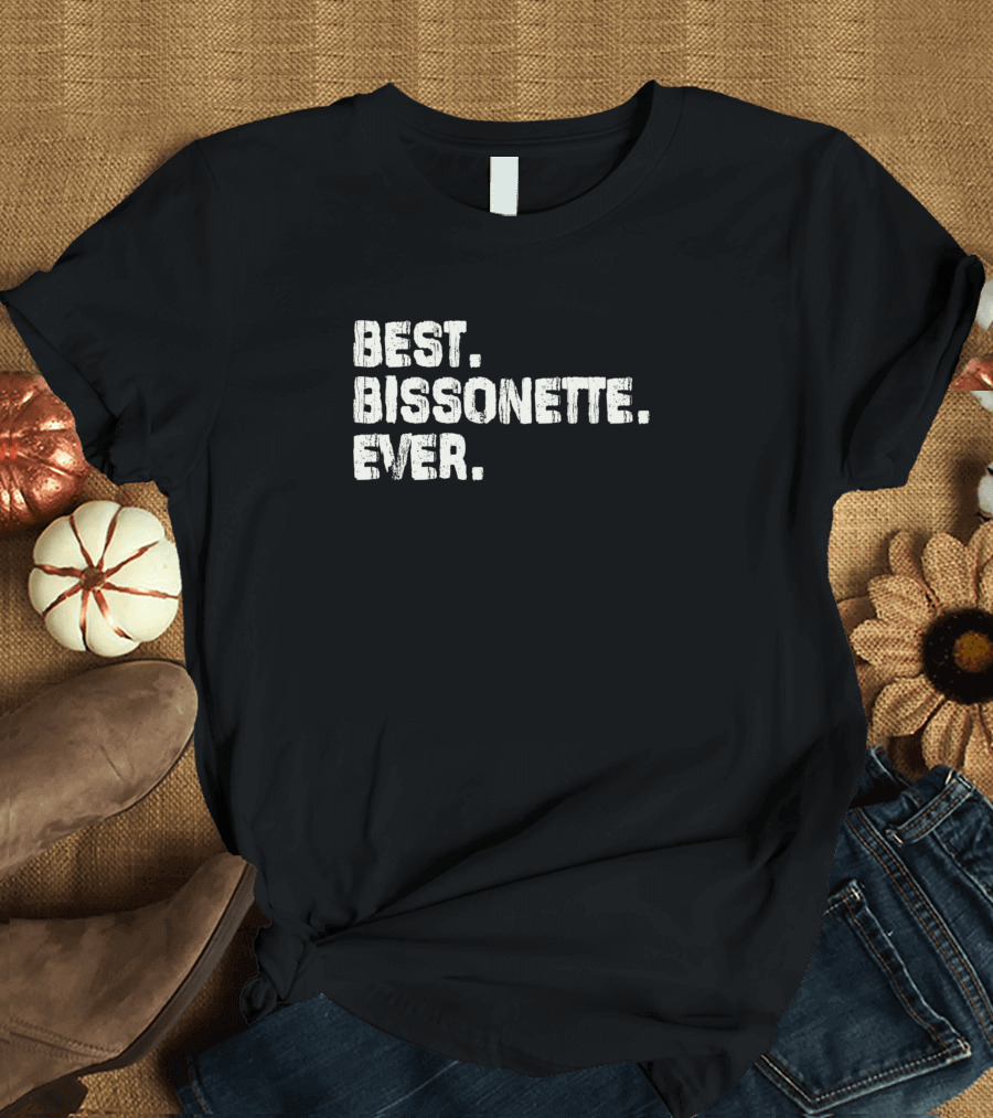 Best Bissonette Ever Name Birthday Middle Nam T-Shirt