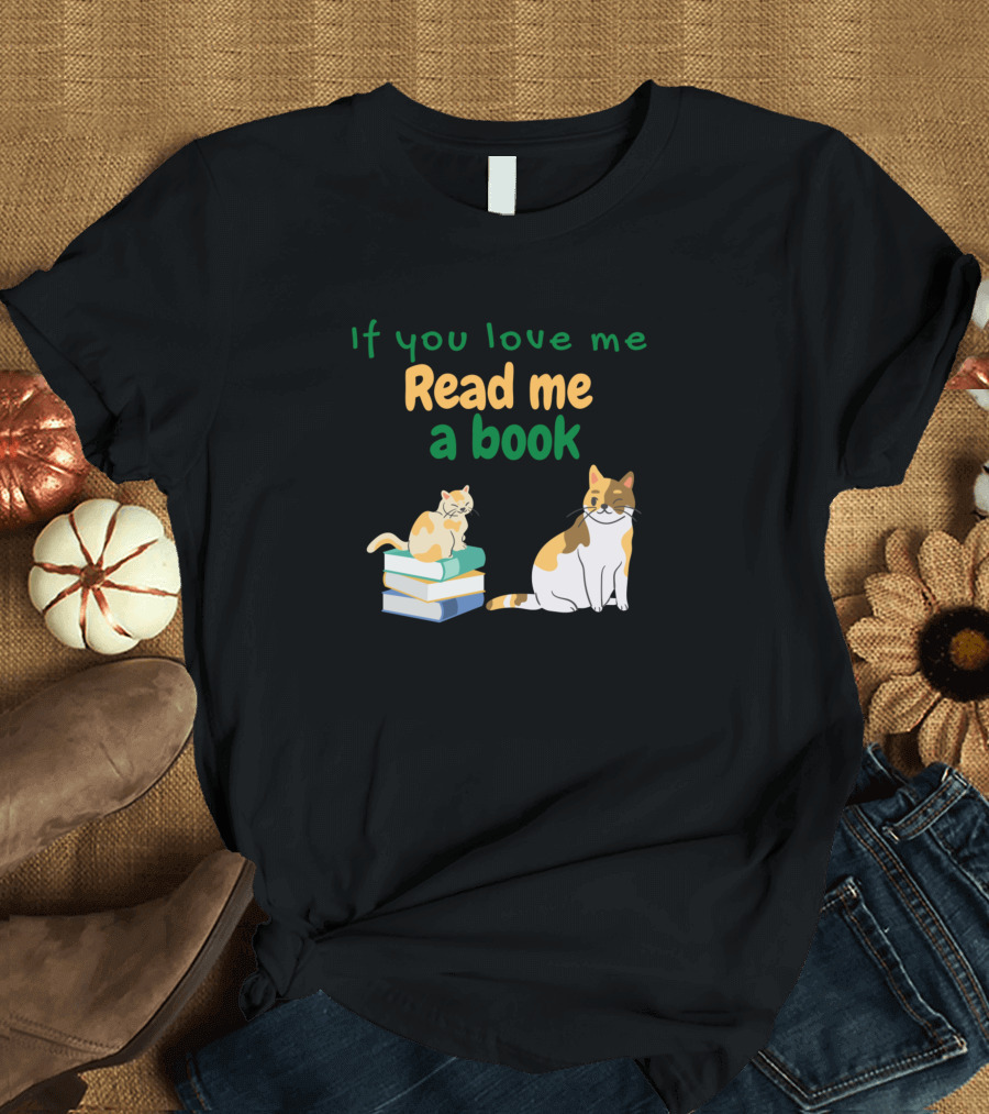 If You Love Me Read Me a Book with Cats on Stack of Books T-Shirt