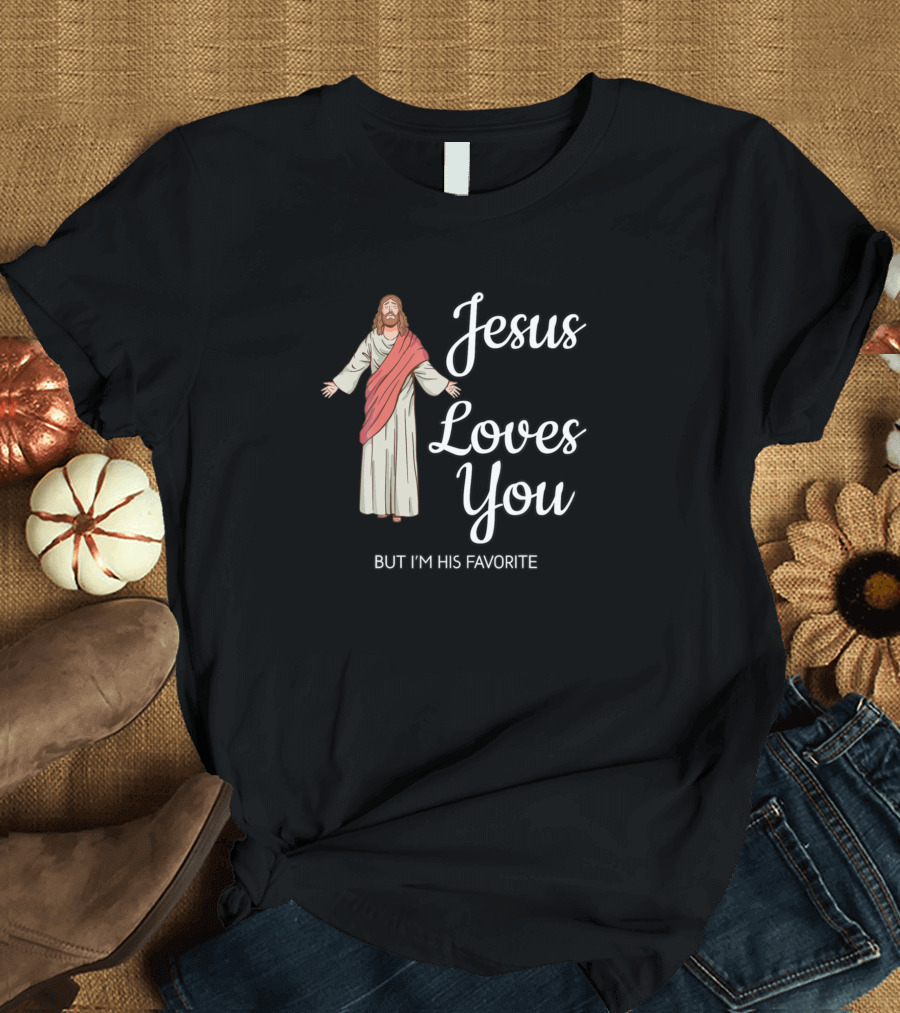 Jesus Loves You But I'm His Favorite Christian Humor T-Shirt