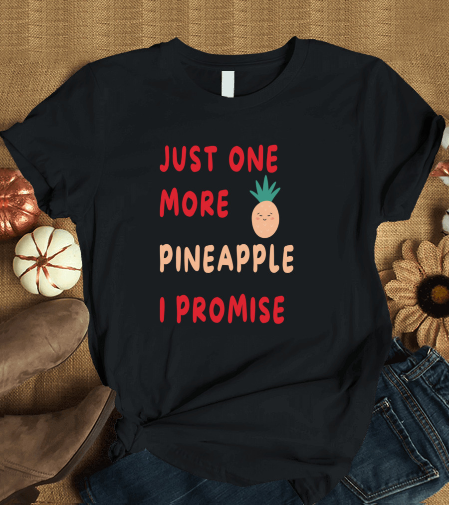 Just One More Pineapple I Promise Cute Pineapple Emoji T-Shirt