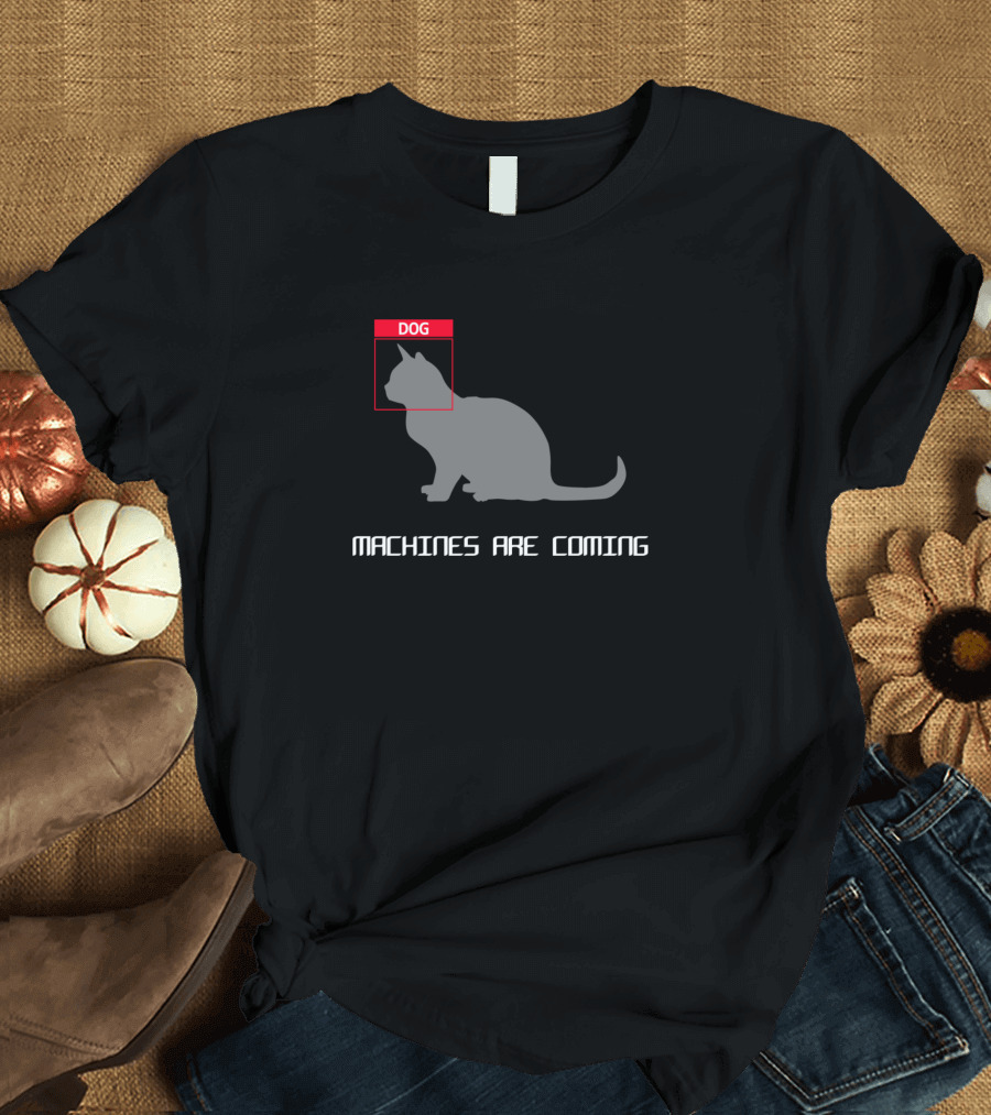 DOG Machines Are Coming T-Shirt