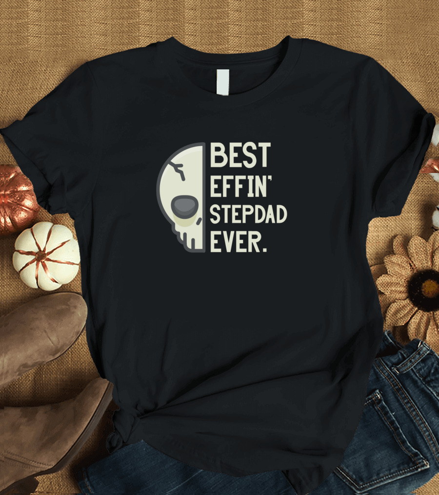 Best Effin Stepdad Ever Skull T-Shirt