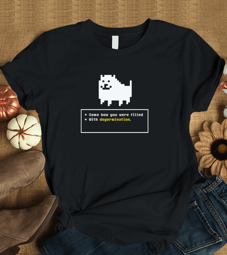 Undertale Annoying Dog Somehow You Were Filled With Dogermination T-Shirt