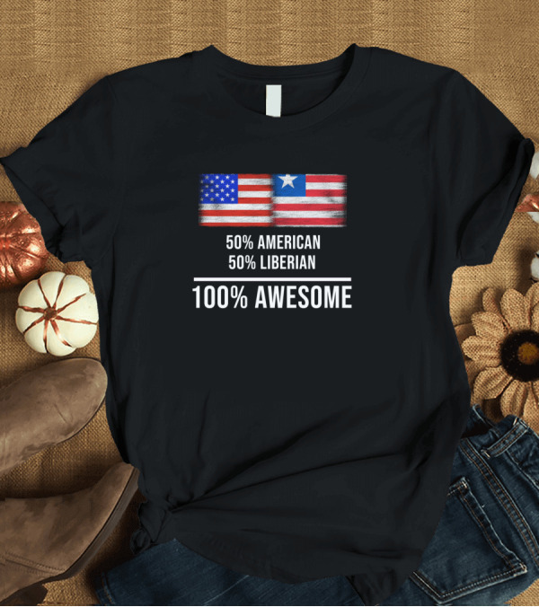 T-Shirt: 50 American 50 Liberian 100% Awesome USA Liberia Flags T-Shirt 50 American 50 Liberian 100% Awesome USA Liberia Flags T-Shirt