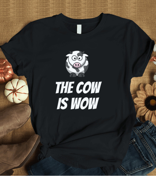 T-Shirt: Cows The Cow Is Wow 114 Farming The Cow Is Wow T-Shirt Cows The Cow Is Wow 114 Farming The Cow Is Wow T-Shirt