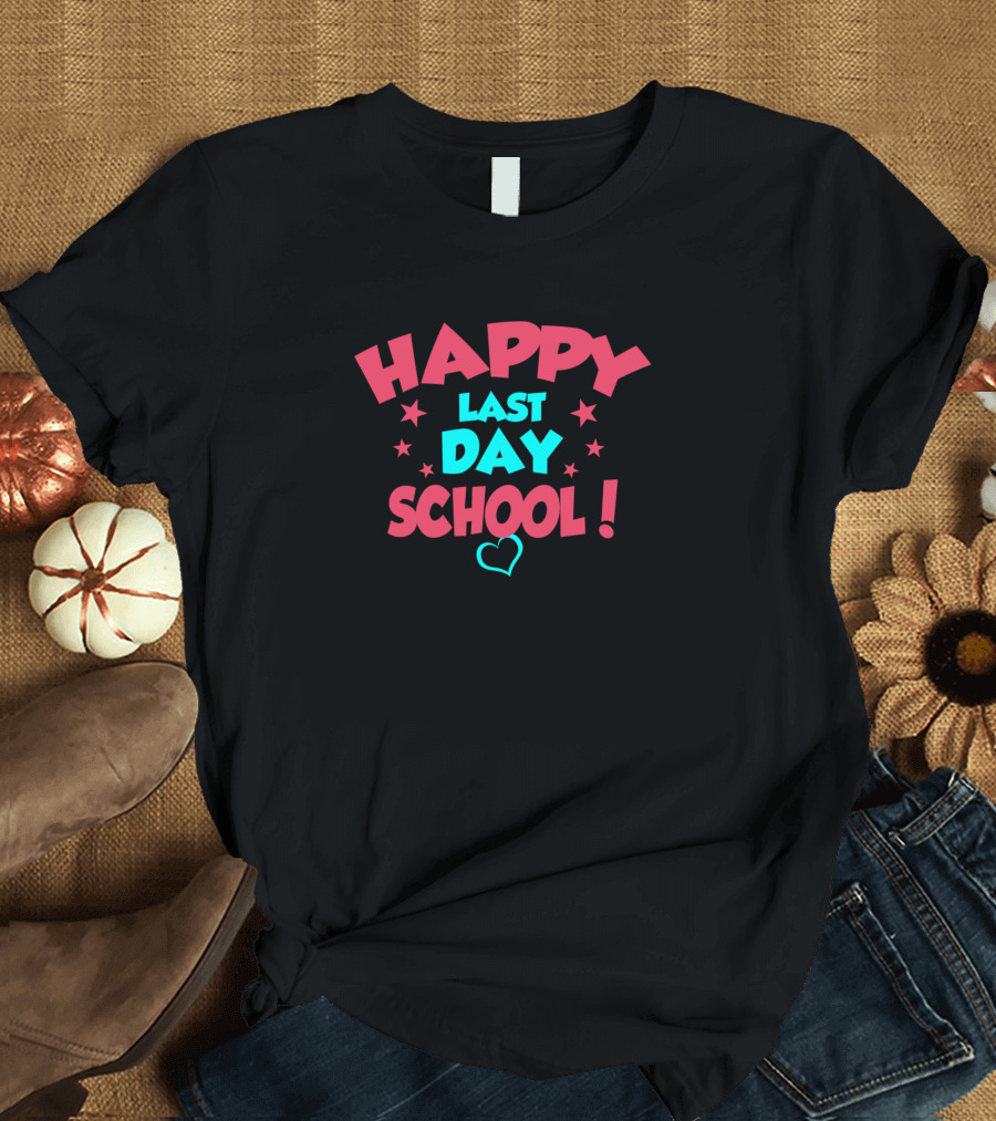 Happy Last Day School Teacher Student Team T-Shirt