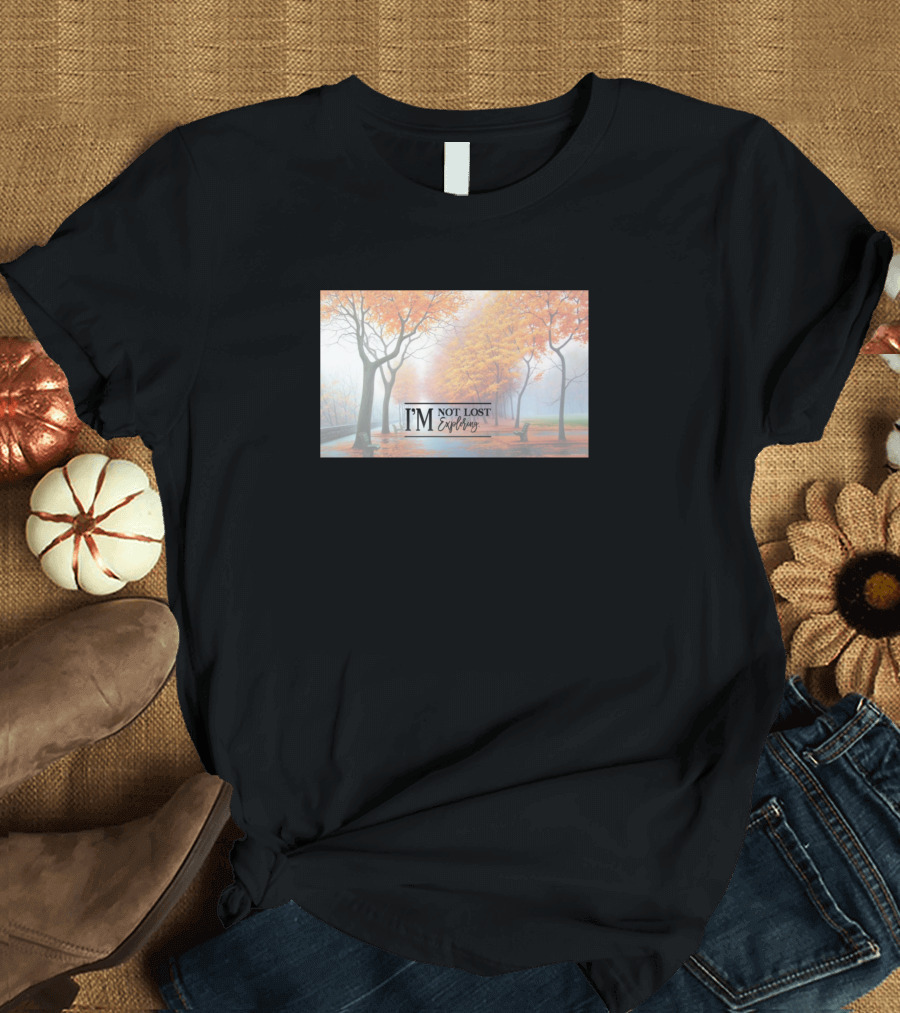I'm Not Lost Exploring T-Shirt