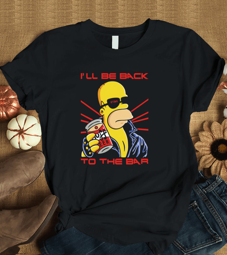 I'll Be Back to the Bar Homer Duff Beer T-Shirt