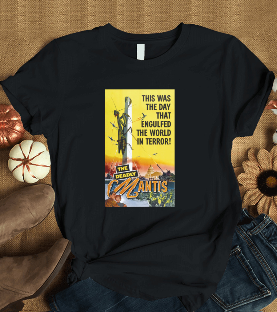 This Was the Day That Engulfed the World in Terror The Deadly Mantis T-Shirt