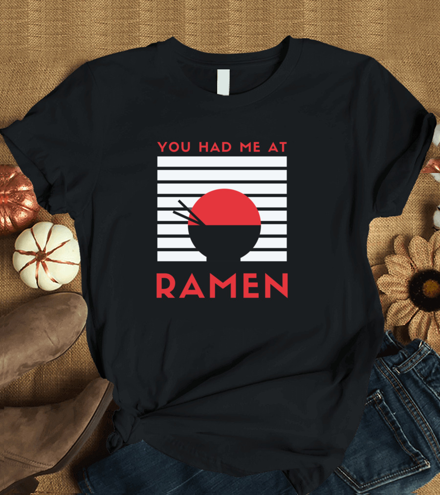 You Had Me At Ramen Bowl with Stripes and Chopsticks T-Shirt