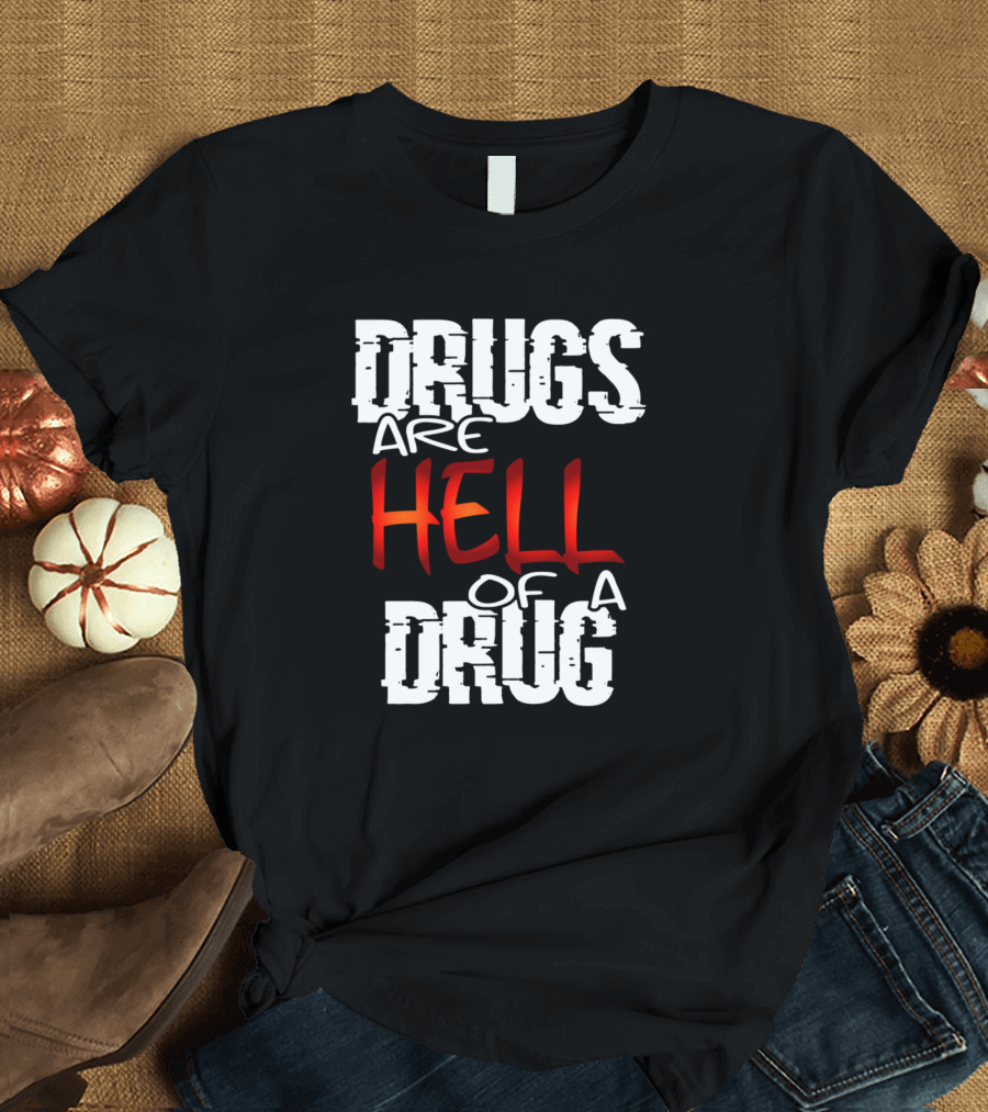 Drugs Are Hell of a Drug T-Shirt