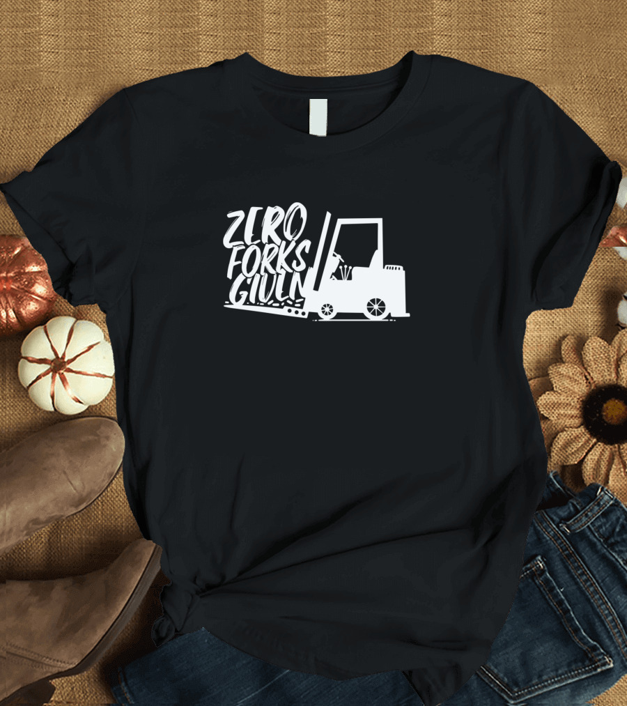 Zero Forks Given Warehouse Forklift T-Shirt