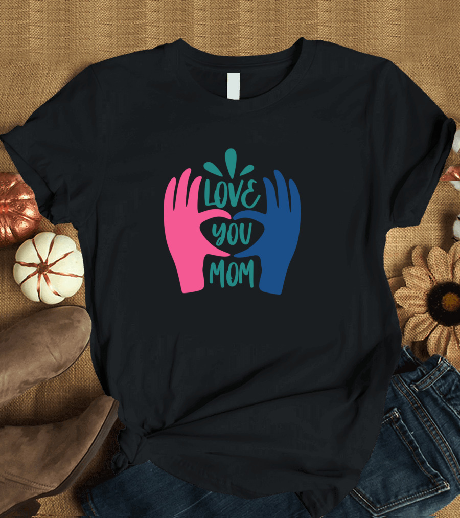 Love You Mom Hands Heart T-Shirt