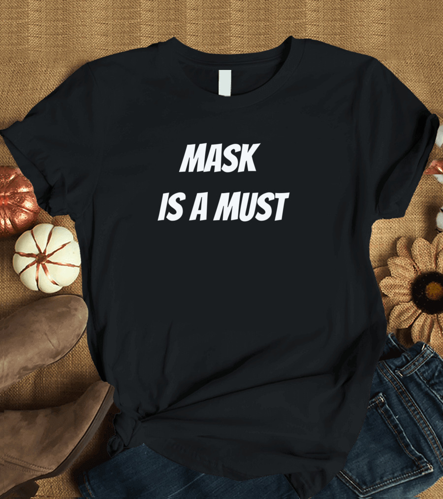 Mask Is A Must T-Shirt