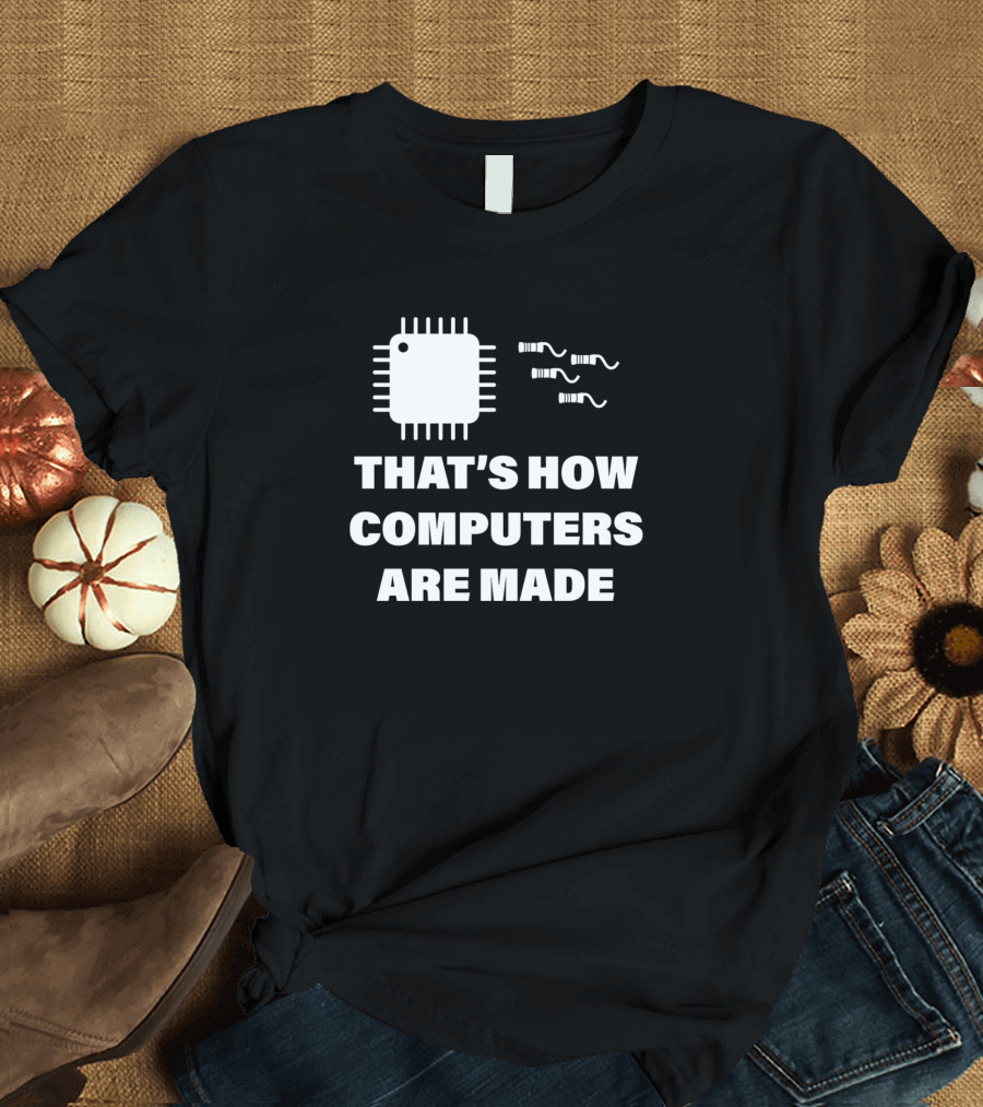 That's How Computers Are Made Chip T-Shirt