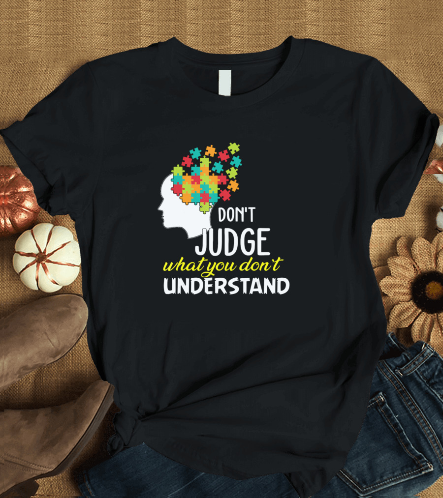 Autism Awareness Don't Judge What You Don't Understand Puzzle Head T-Shirt
