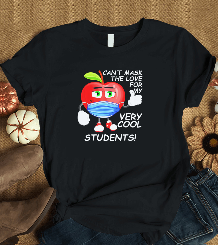 Can't Mask the Love for My Very Cool Students Apple Back to School T-Shirt
