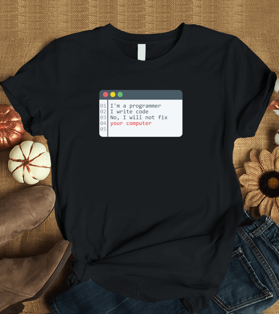Programmer Html Computer Coder Coding Programming I’m a Programmer I Write Code No I Will Not Fix Your Computer T-Shirt
