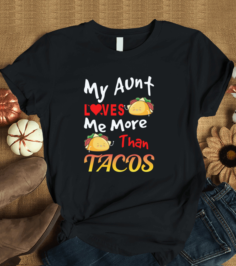 My Aunt Loves Me More Than Tacos with Cute Taco Graphics T-Shirt