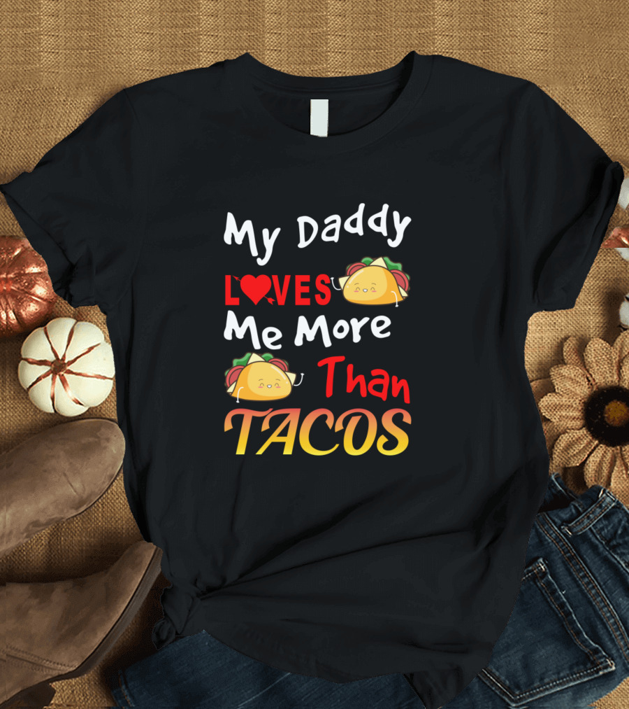 My Daddy Loves Me More Than Tacos Cute Taco Illustration with Heart T-Shirt