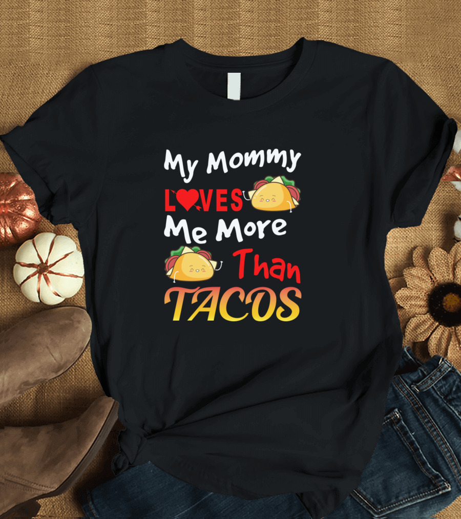 My Mommy Loves Me More Than Tacos with Cute Taco Characters T-Shirt