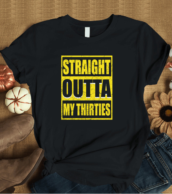 T-Shirt: Straight Outta My Thirties Bold Yellow Grunge Block Lettering T-Shirt Straight Outta My Thirties Bold Yellow Grunge Block Lettering T-Shirt