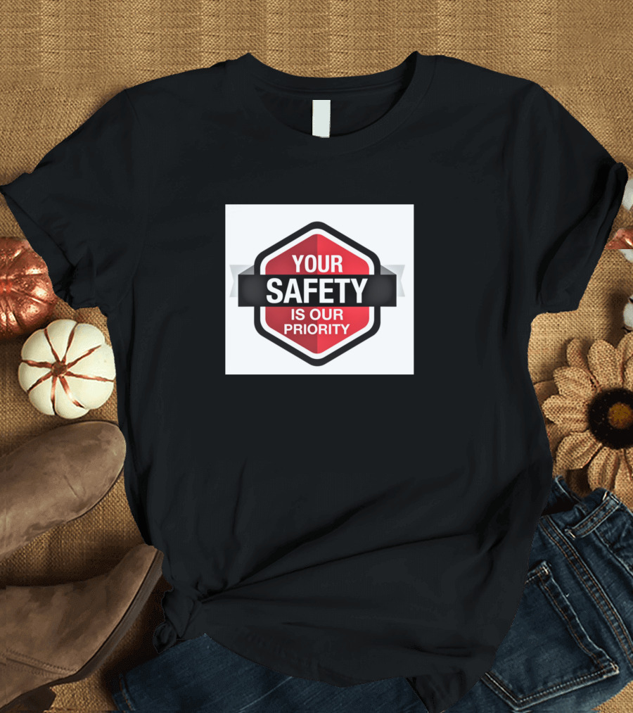 Your Safety Is Our Priority Badge T-Shirt