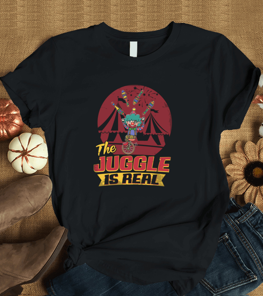 The Juggle Is Real Circus Clown on Unicycle with Clubs T-Shirt