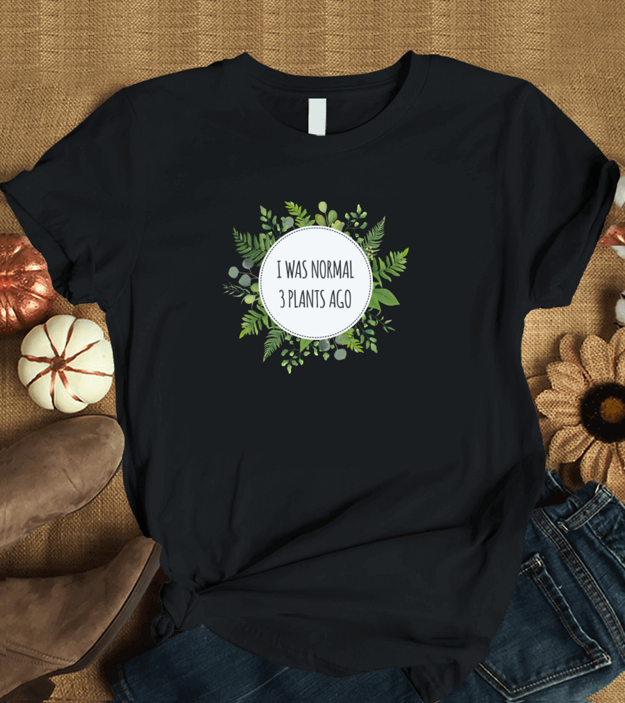 I Was Normal 3 Plants Ago Original Plant Lover Circle with Leafy Greenery T-Shirt