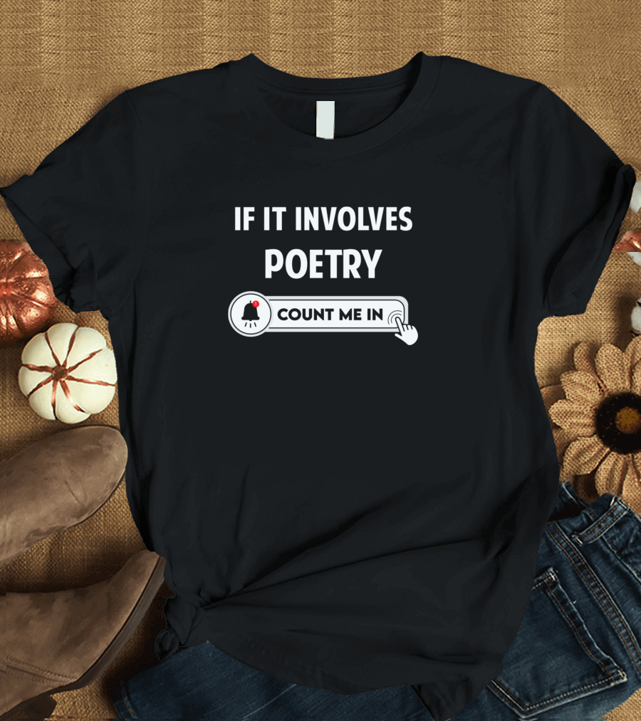 If It Involves Poetry Count Me In Alert T-Shirt