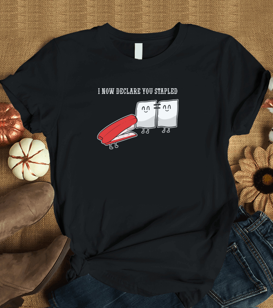I Now Declare You Stapled Funny Married Paper Couple T-Shirt